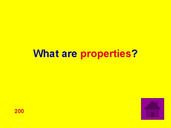 What are properties? 200 