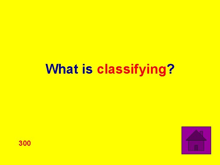 What is classifying? 300 