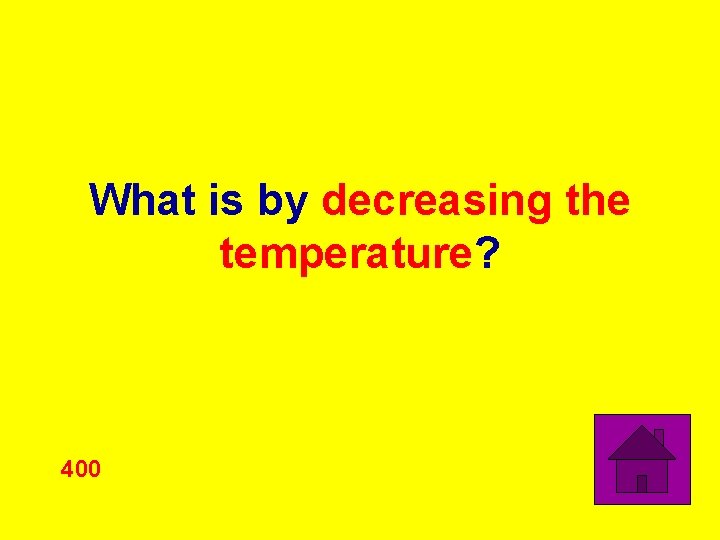What is by decreasing the temperature? 400 