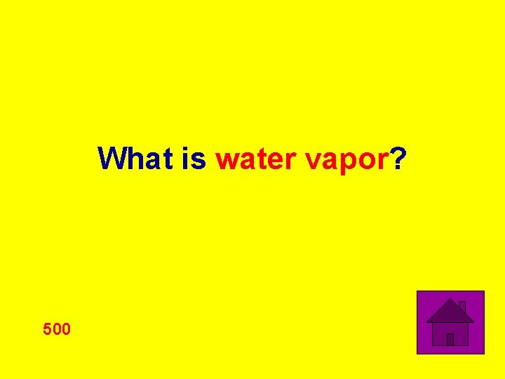 What is water vapor? 500 