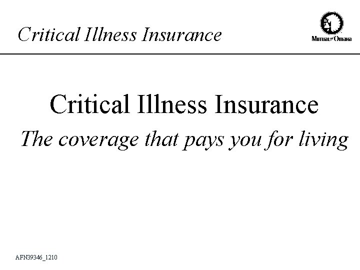 Critical Illness Insurance The coverage that pays you for living AFN 39346_1210 