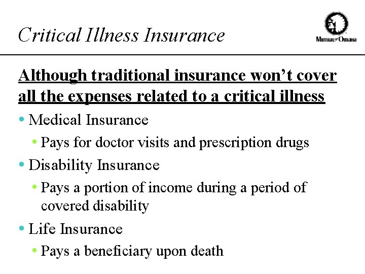 Critical Illness Insurance Although traditional insurance won’t cover all the expenses related to a