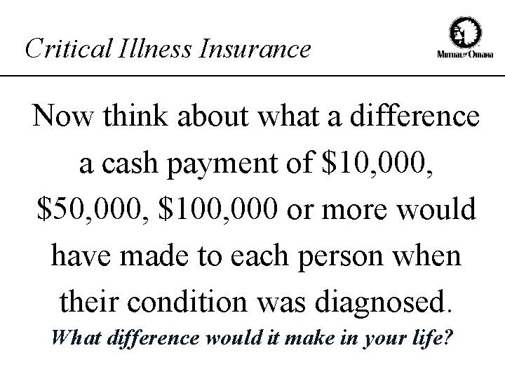 Critical Illness Insurance Now think about what a difference a cash payment of $10,