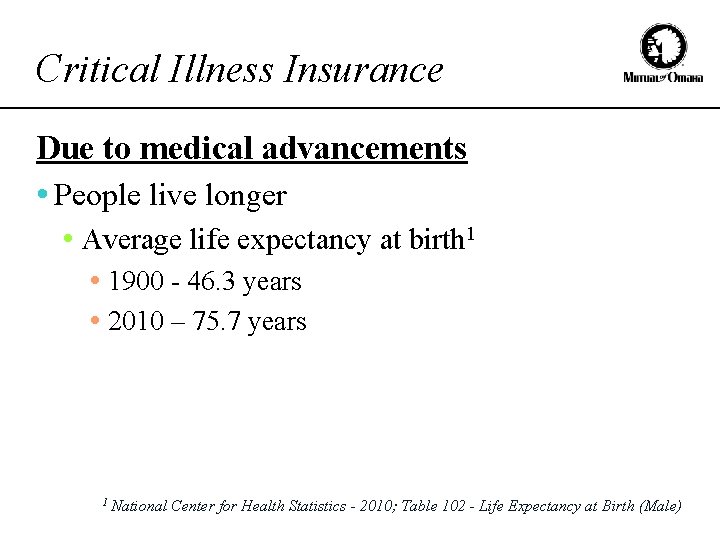 Critical Illness Insurance Due to medical advancements • People live longer • Average life