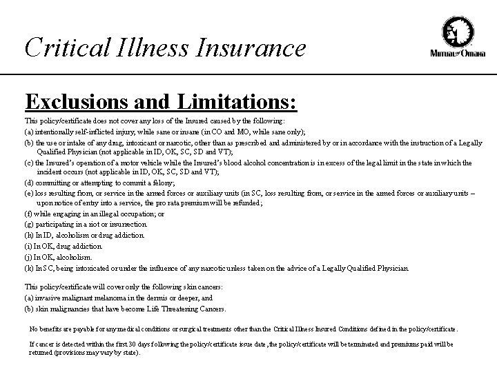 Critical Illness Insurance Exclusions and Limitations: This policy/certificate does not cover any loss of