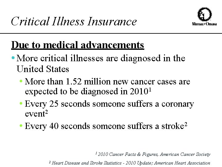 Critical Illness Insurance Due to medical advancements • More critical illnesses are diagnosed in