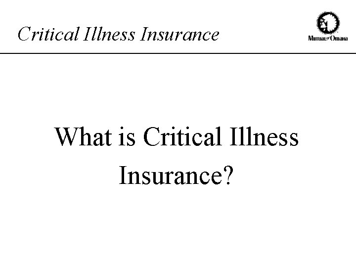 Critical Illness Insurance What is Critical Illness Insurance? 