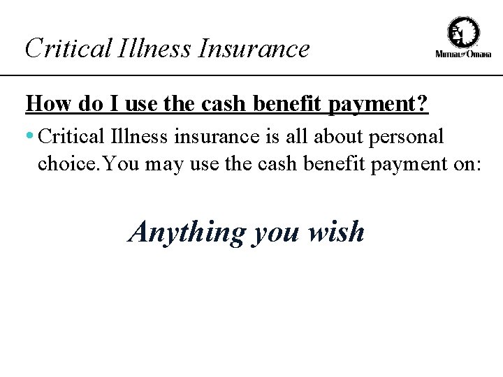 Critical Illness Insurance How do I use the cash benefit payment? • Critical Illness