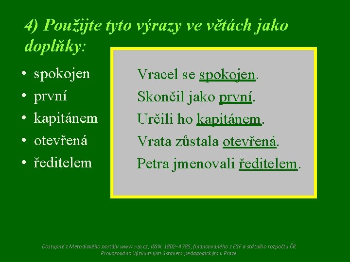 4) Použijte tyto výrazy ve větách jako doplňky: • • • spokojen první kapitánem