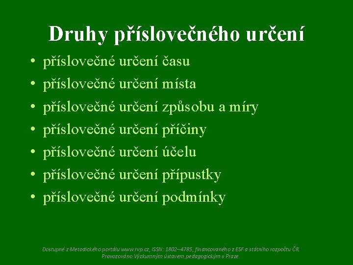 Druhy příslovečného určení • • příslovečné určení času příslovečné určení místa příslovečné určení způsobu