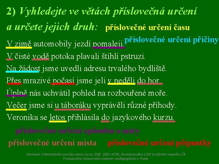 2) Vyhledejte ve větách příslovečná určení a určete jejich druh: příslovečné určení času příslovečné