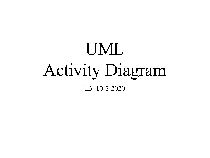 UML Activity Diagram L 3 10 -2 -2020 