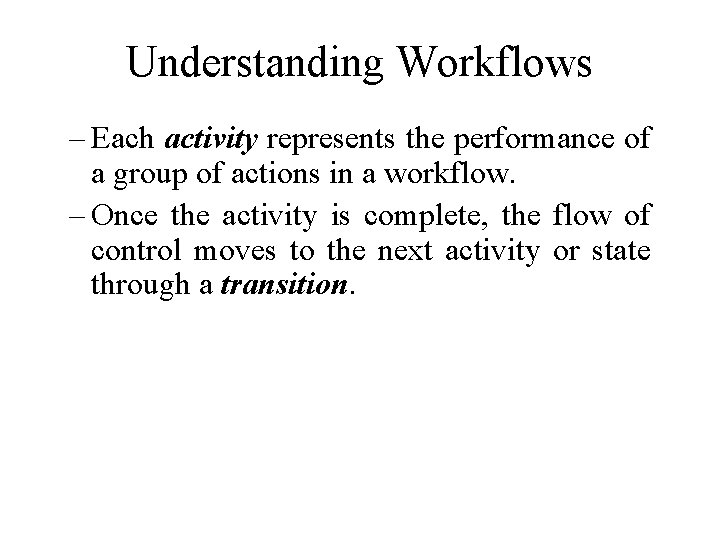 Understanding Workflows – Each activity represents the performance of a group of actions in