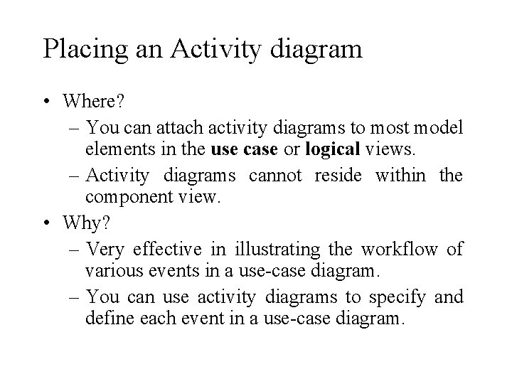 Placing an Activity diagram • Where? – You can attach activity diagrams to most