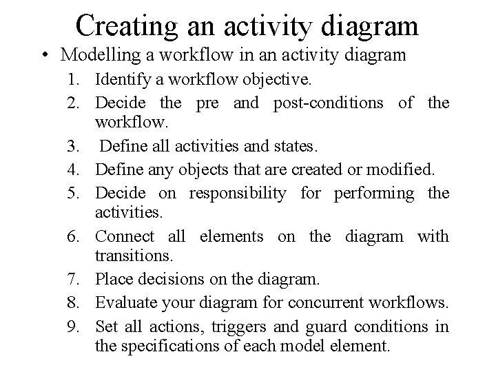 Creating an activity diagram • Modelling a workflow in an activity diagram 1. Identify