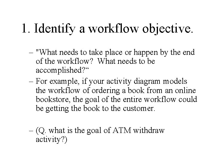 1. Identify a workflow objective. – "What needs to take place or happen by