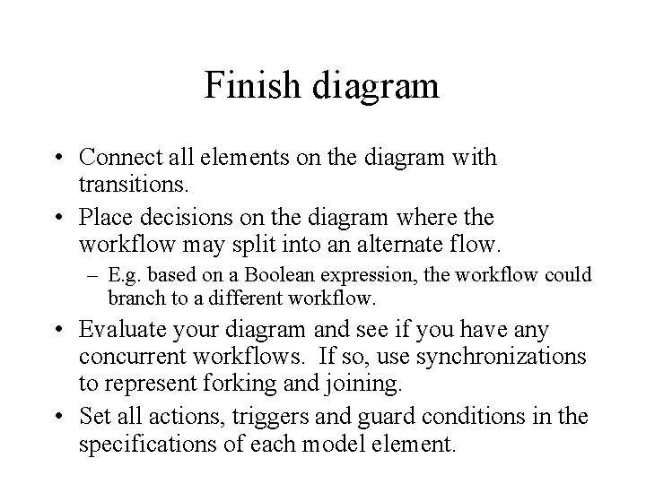 Finish diagram • Connect all elements on the diagram with transitions. • Place decisions