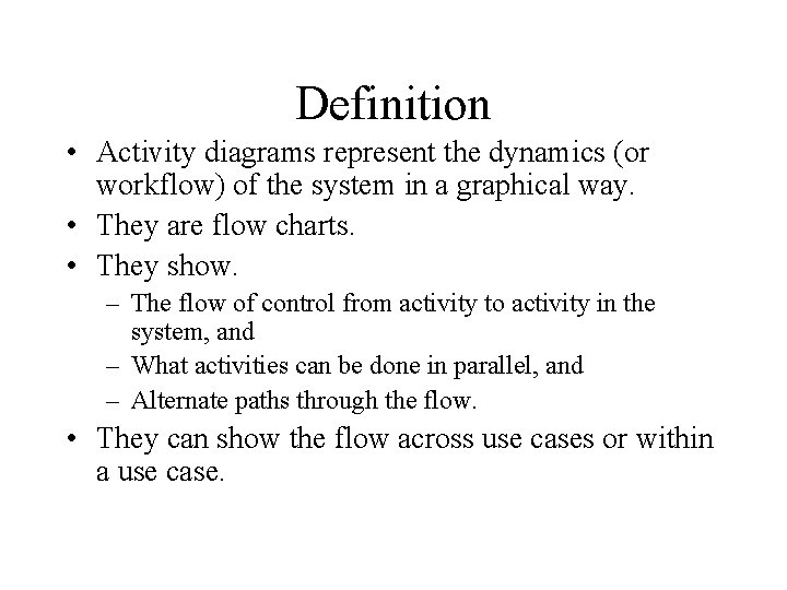 Definition • Activity diagrams represent the dynamics (or workflow) of the system in a