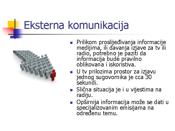 Eksterna komunikacija n n Prilikom proslijeđivanja informacije medijima, ili davanja izjave za tv ili