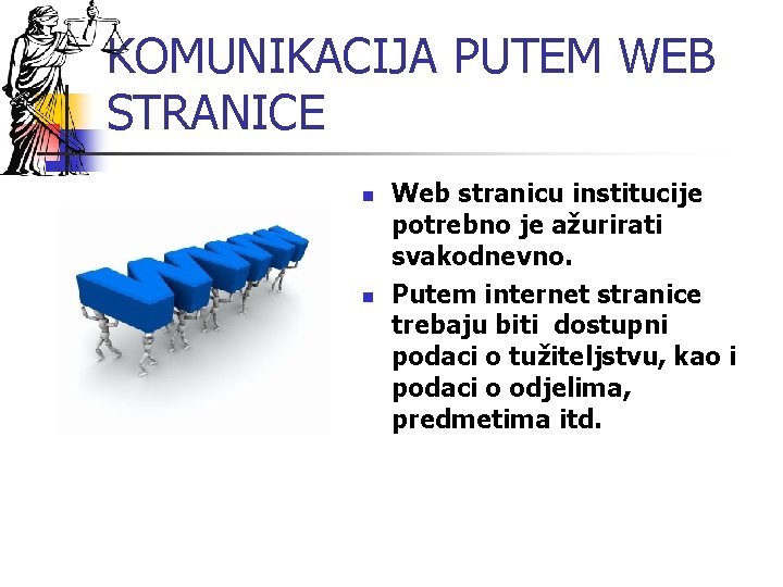 KOMUNIKACIJA PUTEM WEB STRANICE n n Web stranicu institucije potrebno je ažurirati svakodnevno. Putem
