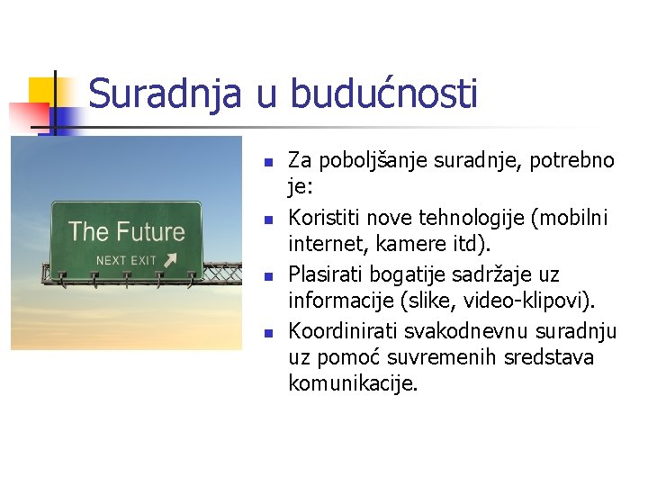 Suradnja u budućnosti n n Za poboljšanje suradnje, potrebno je: Koristiti nove tehnologije (mobilni