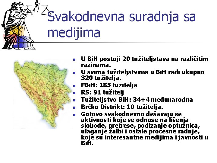 Svakodnevna suradnja sa medijima n n n n U Bi. H postoji 20 tužiteljstava