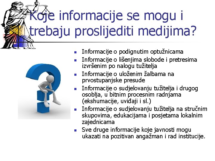 Koje informacije se mogu i trebaju proslijediti medijima? n n n Informacije o podignutim