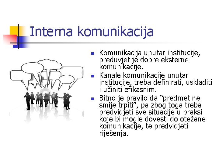 Interna komunikacija n n n Komunikacija unutar institucije, preduvjet je dobre eksterne komunikacije. Kanale
