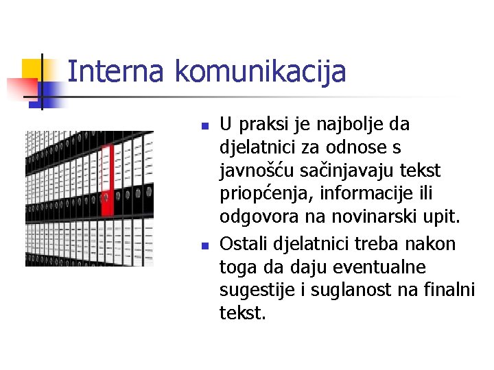 Interna komunikacija n n U praksi je najbolje da djelatnici za odnose s javnošću