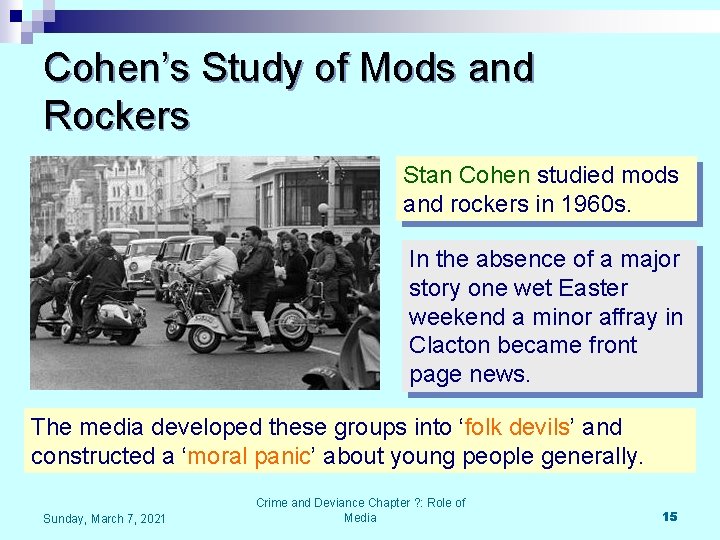 Cohen’s Study of Mods and Rockers Stan Cohen studied mods and rockers in 1960