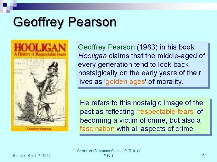Geoffrey Pearson (1983) in his book Hooligan claims that the middle-aged of every generation