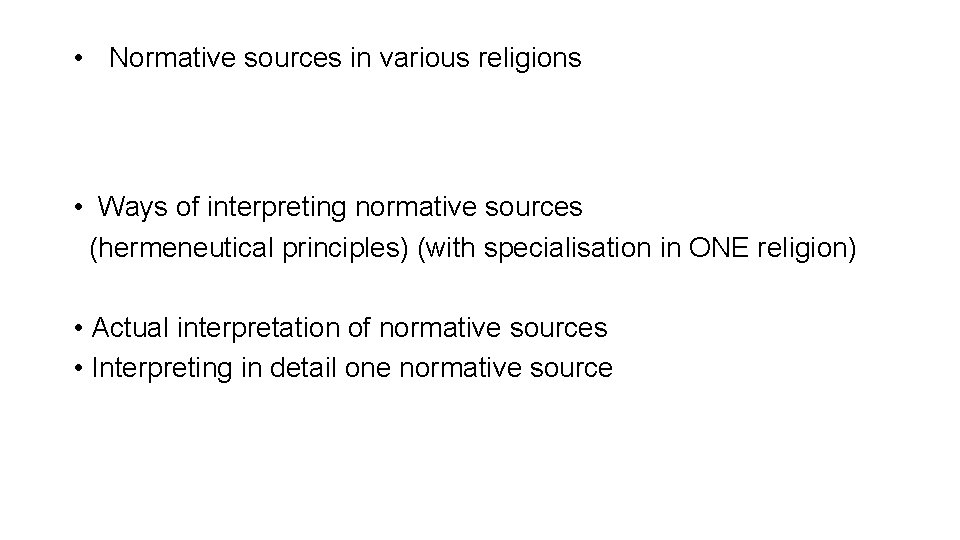  • Normative sources in various religions • Ways of interpreting normative sources (hermeneutical