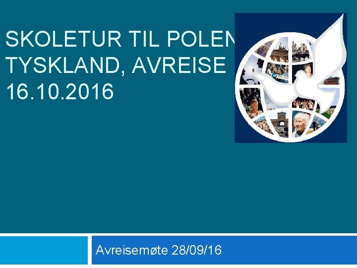 SKOLETUR TIL POLEN/ TYSKLAND, AVREISE 16. 10. 2016 Avreisemøte 28/09/16 