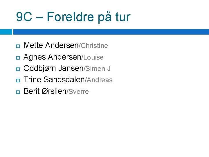 9 C – Foreldre på tur Mette Andersen/Christine Agnes Andersen/Louise Oddbjørn Jansen/Simen J Trine