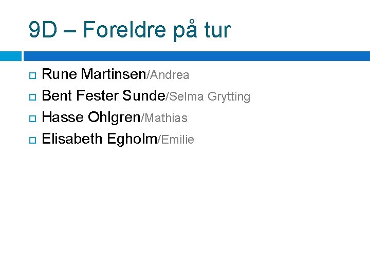 9 D – Foreldre på tur Rune Martinsen/Andrea Bent Fester Sunde/Selma Grytting Hasse Ohlgren/Mathias