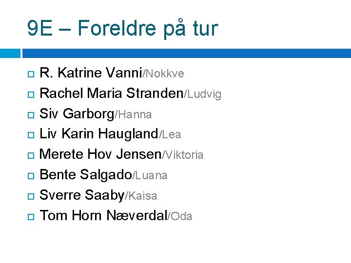 9 E – Foreldre på tur R. Katrine Vanni/Nokkve Rachel Maria Stranden/Ludvig Siv Garborg/Hanna