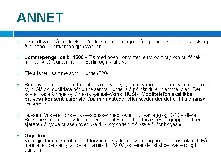 ANNET Ta godt vare på verdisaker! Verdisaker medbringes på eget ansvar. Det er vanskelig