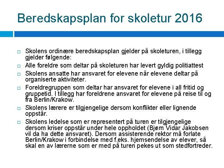 Beredskapsplan for skoletur 2016 Skolens ordinære beredskapsplan gjelder på skoleturen, i tillegg gjelder følgende: