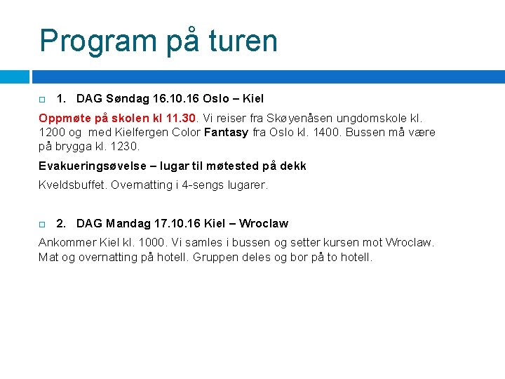 Program på turen 1. DAG Søndag 16. 10. 16 Oslo – Kiel Oppmøte på