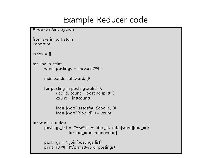 Example Reducer code #!/usr/bin/env python from sys import stdin import re index = {}