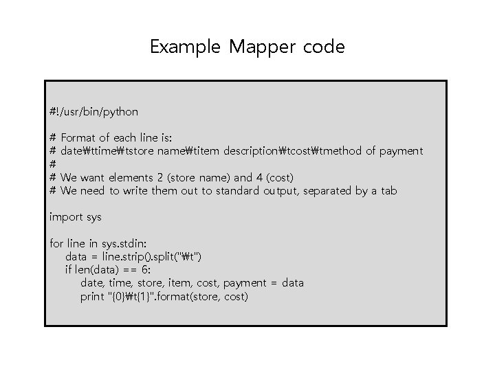 Example Mapper code #!/usr/bin/python # # # Format of each line is: datettimetstore nametitem