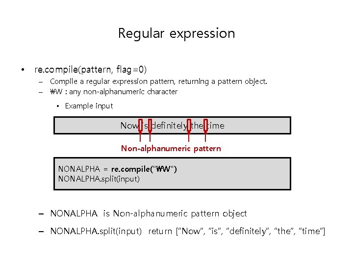 Regular expression • re. compile(pattern, flag=0) – Compile a regular expression pattern, returning a