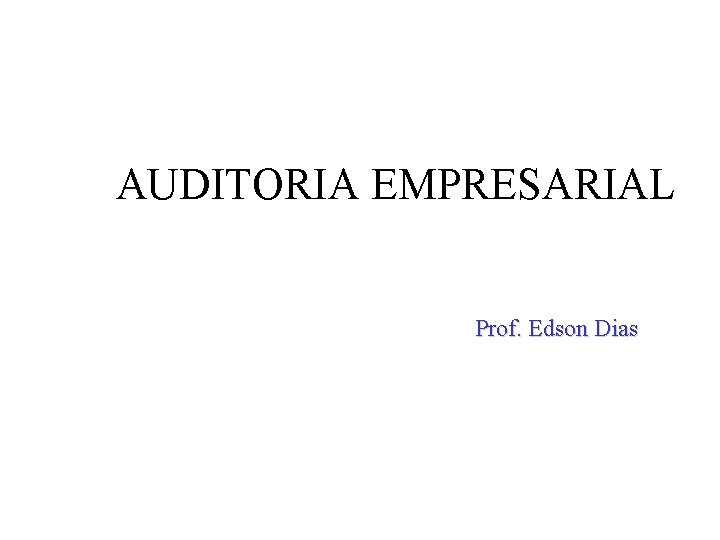 AUDITORIA EMPRESARIAL Prof. Edson Dias 