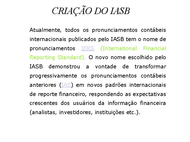 CRIAÇÃO DO IASB Atualmente, todos os pronunciamentos contábeis internacionais publicados pelo IASB tem o