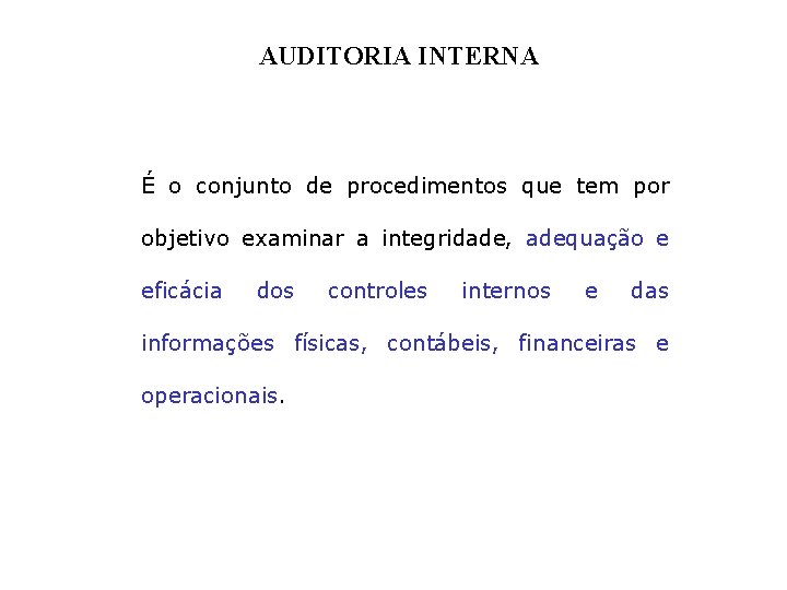 AUDITORIA INTERNA É o conjunto de procedimentos que tem por objetivo examinar a integridade,