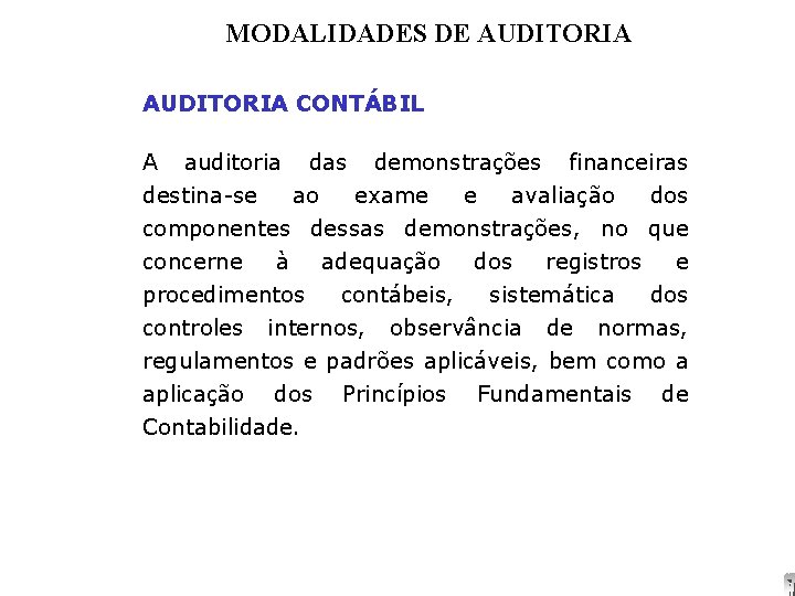 MODALIDADES DE AUDITORIA CONTÁBIL A auditoria das demonstrações financeiras destina-se ao exame e avaliação