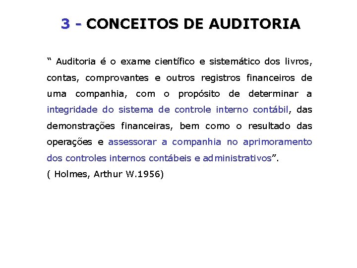 3 - CONCEITOS DE AUDITORIA “ Auditoria é o exame científico e sistemático dos