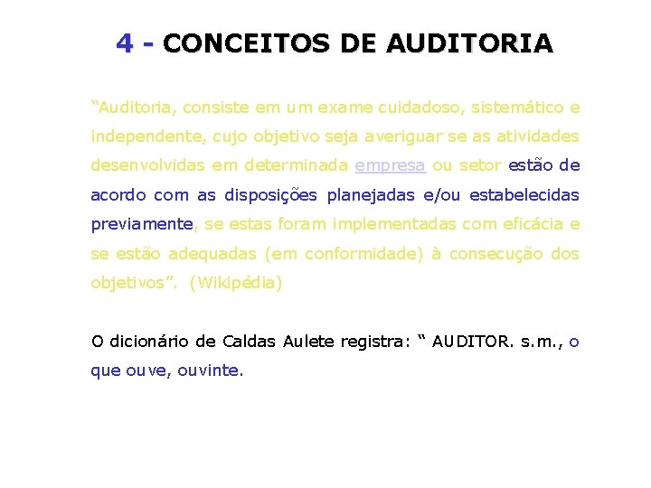 4 - CONCEITOS DE AUDITORIA “Auditoria, consiste em um exame cuidadoso, sistemático e independente,