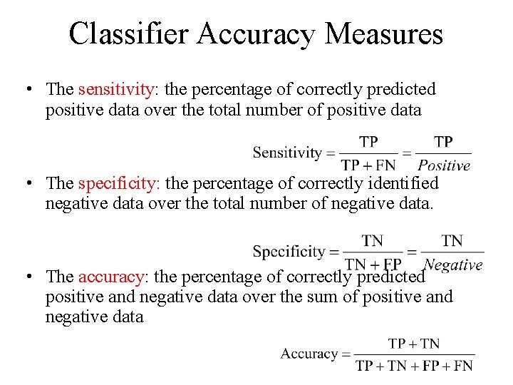 Classifier Accuracy Measures • The sensitivity: the percentage of correctly predicted positive data over Classifier Accuracy Measures • The sensitivity: the percentage of correctly predicted positive data over