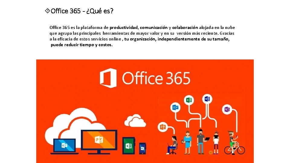  Office 365 - ¿Qué es? Office 365 es la plataforma de productividad, comunicación